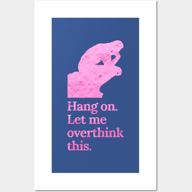 Hang On Let Me Overthink This in Crinkle Pink Wall Art by tiokvadrat